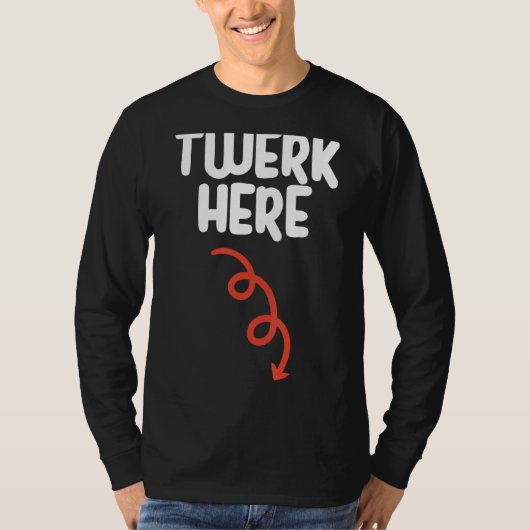 Twerk Here Twerk Hereダンス大人のユーモア Tシャツ (正面)