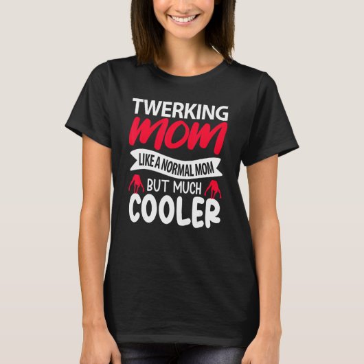 Twerking Mom Like A Normal Mom But Much Cooler Tシャツ (正面)
