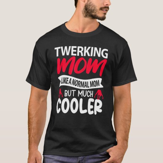 Twerking Mom Like A Normal Mom But Much Cooler Tシャツ (正面)