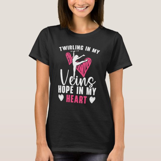 Twirling In My Veins Hope In My Heart Baton Twirle Tシャツ (正面)