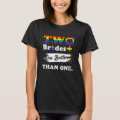 Two Brides Are Better Than One  Lesbian Wedding Tシャツ (正面)