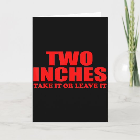 Two Inches Take It Or Leave It Funny Quote  カード (正面)