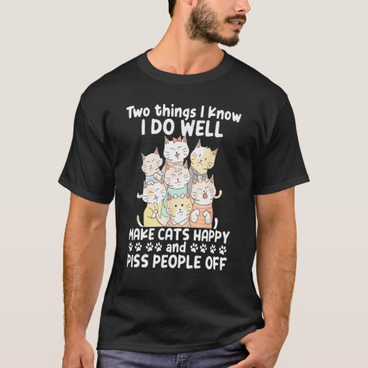 Two Things I Know I Do Well Make Cats Happy 1 Tシャツ (正面)