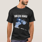 Two Wheels Endless Roads Motorcycle Adventure  Tシャツ (正面)