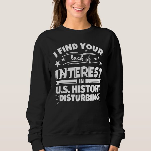 U.S. History Funny Lack of Interest スウェットシャツ (正面)