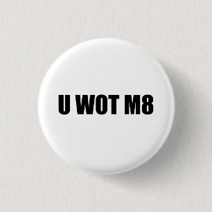 U WOT M8か。 缶バッジ