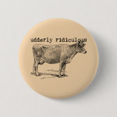 Udderly Ridiculous Punny Cow 缶バッジ (正面)