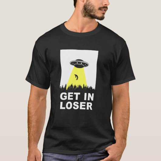 UFO Alien abduction get in loser Tシャツ (正面)