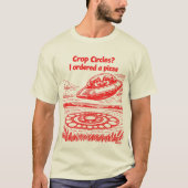 UFO CROP CIRCLES I ordered a pizza Tシャツ (正面)