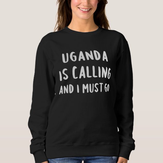 Uganda Is Calling And I Must Go Vacation Funny Cou スウェットシャツ (正面)