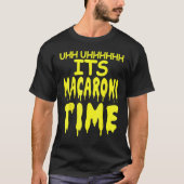 Uhh Uhhhhh It's Macaroni Time Tシャツ (正面)