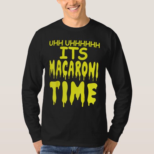 Uhh Uhhhhh It's Macaroni Time Tシャツ (正面)