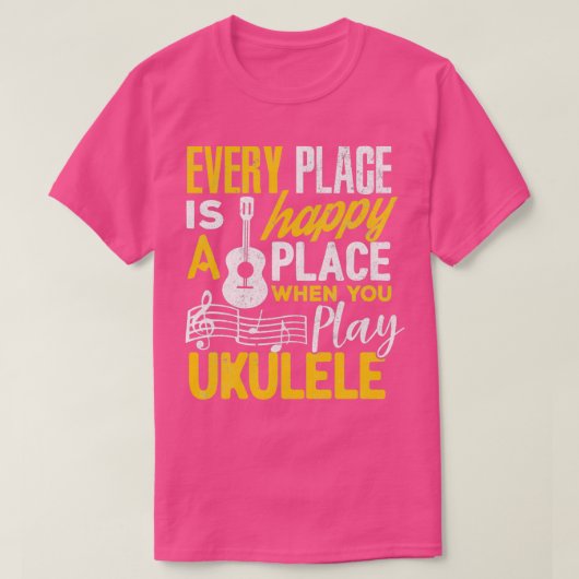 Ukulele Gift Every Place Happy When You Play Ukule Tシャツ (デザイン正面)