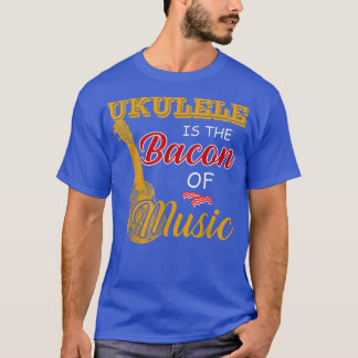 Ukulele Player Tee Ukulele is The Bacon Of Music  Tシャツ