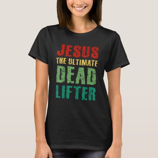 Ultimate Deadlifter Funny Sarcastic Jesus Faith Ch Tシャツ (正面)