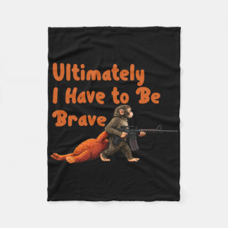 Ultimately I Have To Be Brave Funny Monkey  フリースブランケット