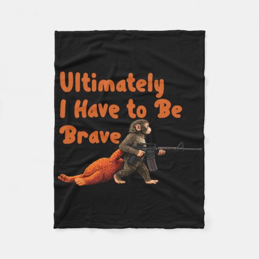 Ultimately I Have To Be Brave Funny Monkey  フリースブランケット (正面)