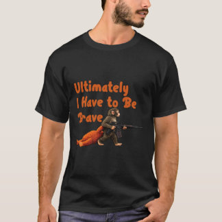 Ultimately I Have To Be Brave Funny Monkey  Tシャツ