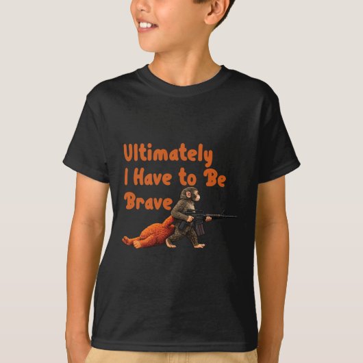 Ultimately I Have To Be Brave Funny Monkey  Tシャツ (正面)