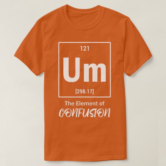 Um Heの要素の混乱の周期的な可能な科学C Tシャツ (デザイン正面)