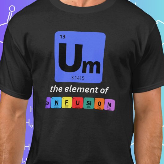 Um The Element of Confusion 面白いギーク Tシャツ