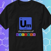 Um The Element of Confusion 面白いギーク Tシャツ