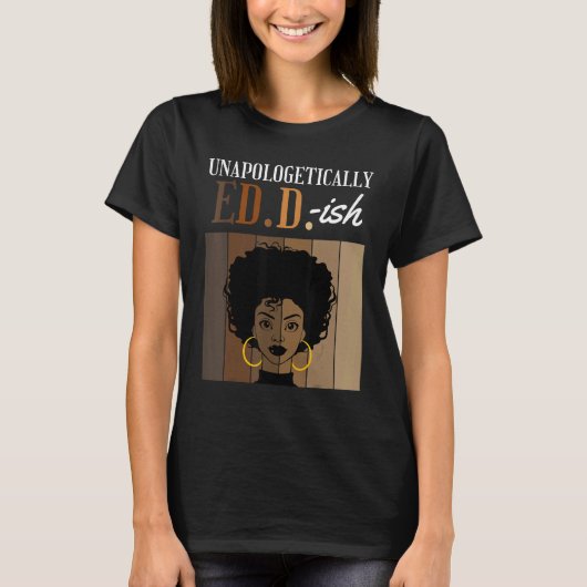 Unapologetically ED D ish Doctorate of Education B Tシャツ (正面)