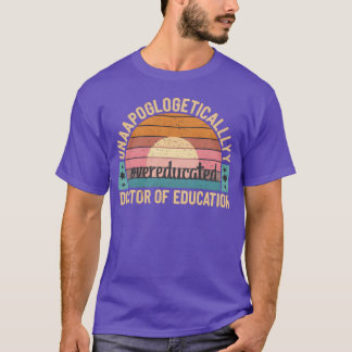 Unapologetically Overeducated Doctor Of Education9 Tシャツ