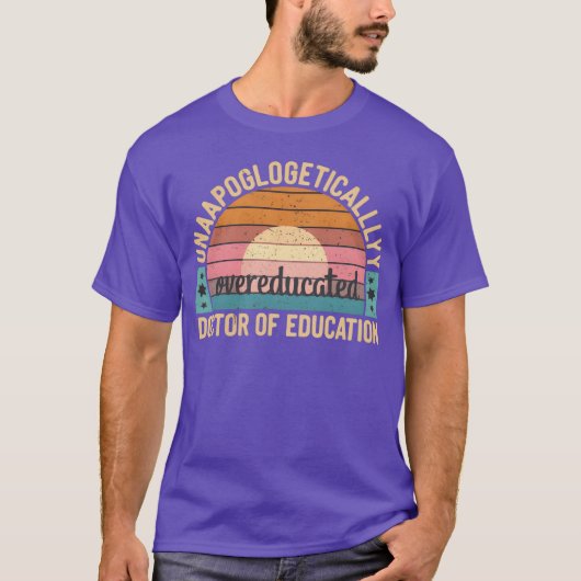 Unapologetically Overeducated Doctor Of Education9 Tシャツ (正面)