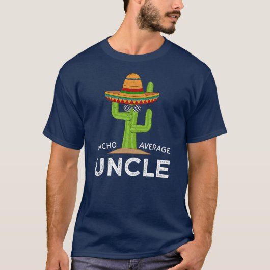 Uncle Humor Gifts Funny Saying Nacho Average Tシャツ (正面)