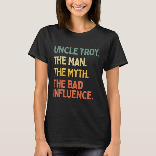 Uncle Troy Quote The Man The Myth The Bad Influenc Tシャツ (正面)