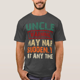 Uncle Warning May Nap Suddenly At Anyime Fathers D Tシャツ