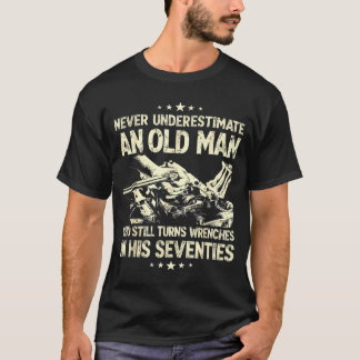 Underestimate an old man who turns wrenches  tシャツ