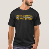 Underestimate me and see what happens confidence tシャツ (正面)