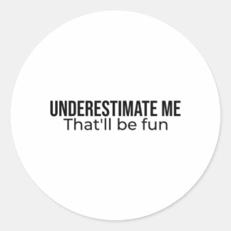 Underestimate me. That'll be fun Best Seller quote ラウンドシール