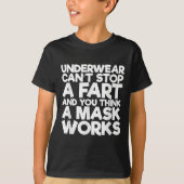 Underwear Can't Stop A Fart And You Think A Mask W Tシャツ (正面)