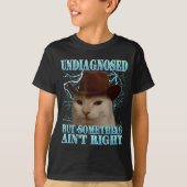 Undiagnosed But Soing Ain't Right Funny Silly Cat Tシャツ (正面)