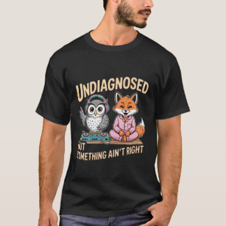 Undiagnosed But Something Ain't Right 1 Tシャツ