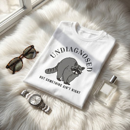 Undiagnosed But Something Ain't Right Funny Quote  Tシャツ