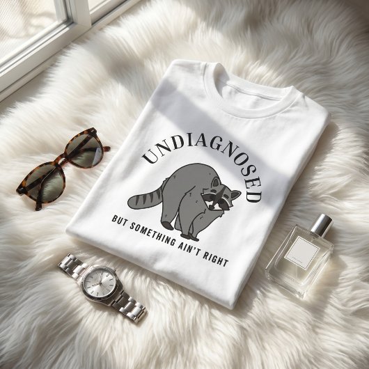 Undiagnosed But Something Ain't Right Funny Quote  Tシャツ