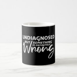 Undiagnosed But Something Is Definitely Wrong Joke コーヒーマグカップ