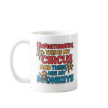 Unfortunately This Is My Circus Mug