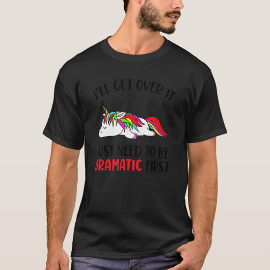 Unicorn私はドラマティになる必要がある Tシャツ (正面)