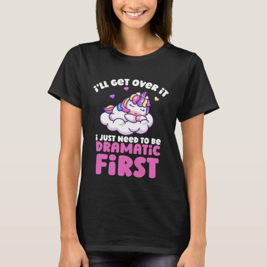 Unicorn私はドラマティになる必要がある Tシャツ (正面)