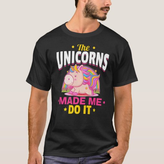 Unicorn rainbowユニコーンは私にそれを行わせた tシャツ (正面)