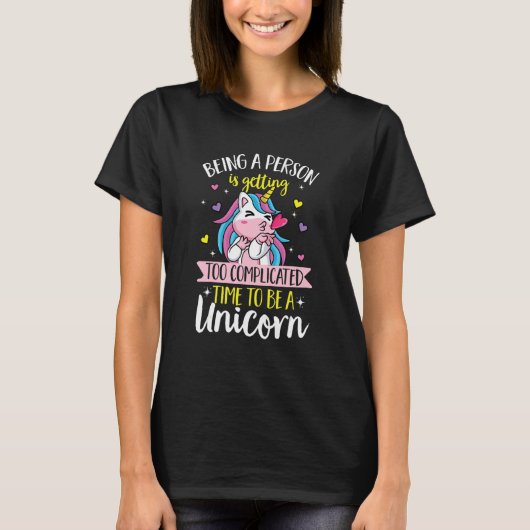 Unicorn rainbow  Being a person is getting too com Tシャツ (正面)