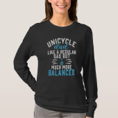 Unicycle Dad like a regular Dad but more balanced  Tシャツ (正面)