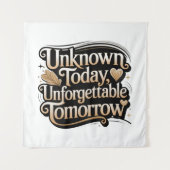 Unknown Today, Unforgettable Tomorrow タペストリー (正面)