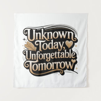 Unknown Today, Unforgettable Tomorrow タペストリー