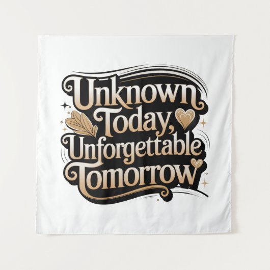 Unknown Today, Unforgettable Tomorrow タペストリー (正面)